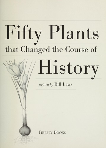 Bill Laws: Fifty plants that changed the course of history (2010, Firefly Books)