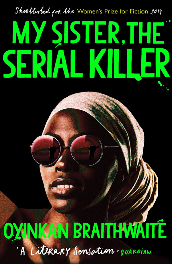 Oyinkan Braithwaite: My Sister, the Serial Killer (EBook, 2019, Atlantic Books)