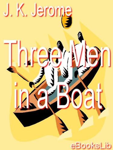 Jerome K. Jerome: Three Men in a Boat (EBook, 2005, eBooksLib)