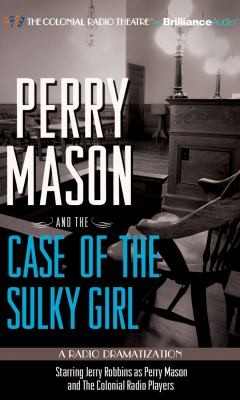 Erle Stanley Gardner: Perry Mason And The Case Of Sulky Girl A Radio Dramatization (2011, Brilliance Audio, The Colonial Radio Theatre on Brilliance Audio)