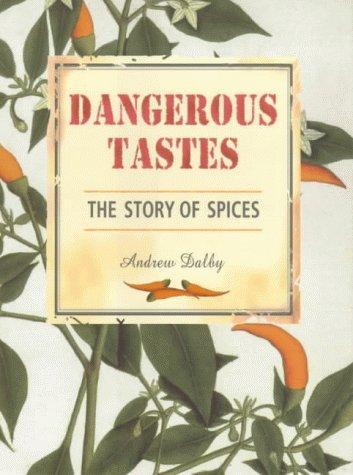 Andrew Dalby: Dangerous Tastes : The Story of Spices (2000)