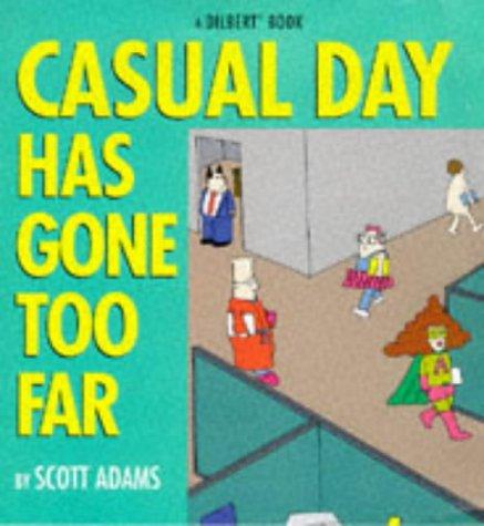 Scott Adams: Casual Day Has Gone Too Far (A Dilbert Book) (Hardcover, 2003, Warner Books)