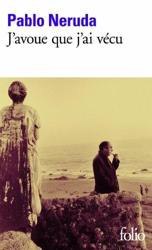 Pablo Neruda: J'avoue que j'ai vécu (French language, 1987, Éditions Gallimard)