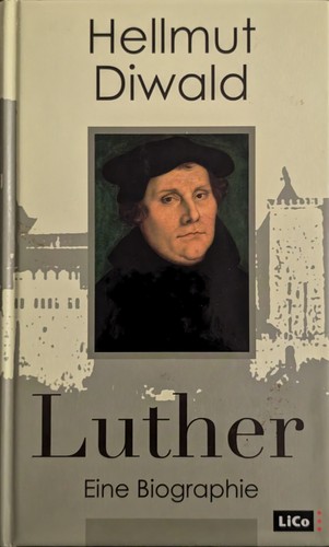 Hellmut Diwald: Luther. Eine Biographie (2003, LiCo)