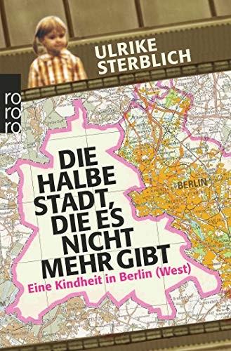 Ulrike Sterblich: Die halbe Stadt, die es nicht mehr gibt (Paperback, 2012, Rowohlt Taschenbuch Verla)