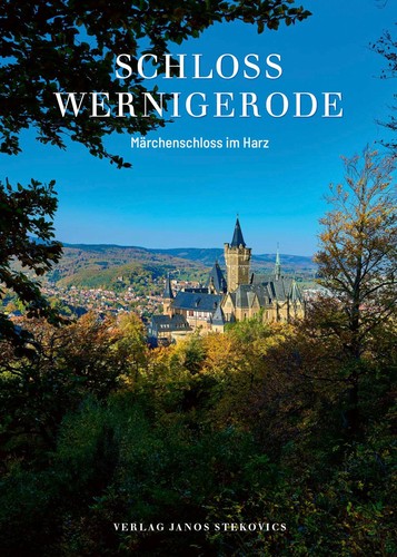 Christian Juranek, Janos Stekovics: Schloss Wernigerode: Märchenschloss im Harz (2022, Verlag Janos Stekovics)