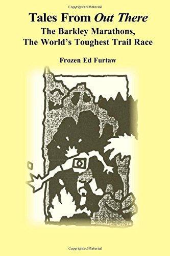 Frozen Ed Furtaw: Tales From Out There: The Barkley Marathons, The World's Toughest Trail Race (2010, CreateSpace Independent Publishing Platform)