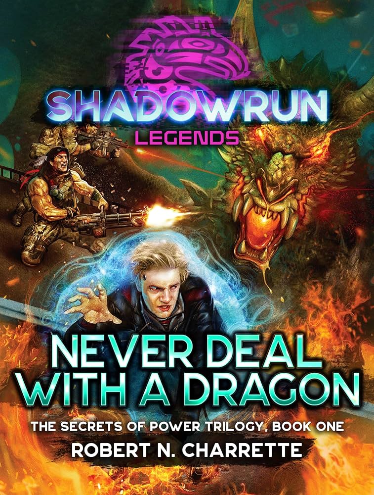 Robert N. Charette: Shadowrun Legends: Never Deal with a Dragon: (Secrets of Power Trilogy, Book One) (EBook, 2010, Catalyst Game Labs)