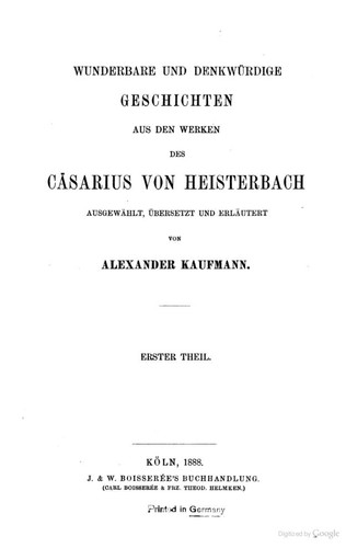 Cäsarius von Heisterbach, Alexander Kaufmann: Wunderbare und Denkwürtige Geschichten aus den Werken des Cäsarius von Heisterbach. Erster Theil (1888, J. & W. Boisserée's Buchhandlung)