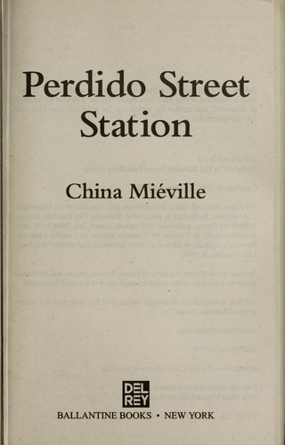 China Miéville: Perdido Street Station (2003, Del Rey/Ballantine Books)