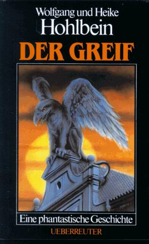 Wolfgang Hohlbein, Heike Hohlbein: Der Greif (Hardcover, German language, Ueberreuter)