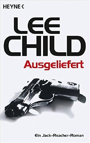 Lee Child: Ausgeliefert (German language, 2007, Heyne Verlag)