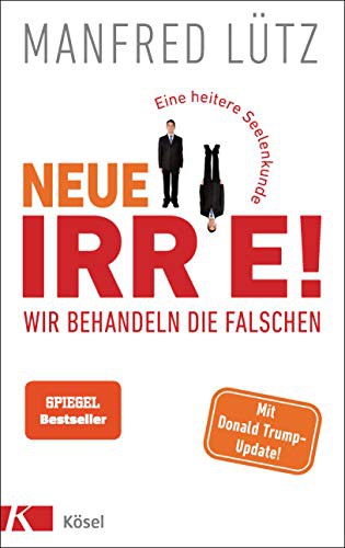 Manfred Lütz: Neue Irre - Wir behandeln die Falschen (Hardcover)