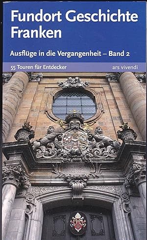 Fundort Geschichte Franken - Ausflüge in die Vergangenheit. Band 2 (2015, Ars-Vivendi Verlag)