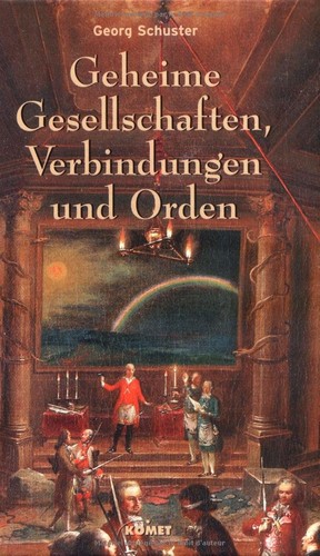 Georg Schuster: Geheime Gesellschaften, Verbindungen und Orden (2003, KOMET)