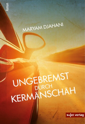 مريم جهانى: Ungebremst durch Kermānschāh (German language, 2022, Sujet Verlag)