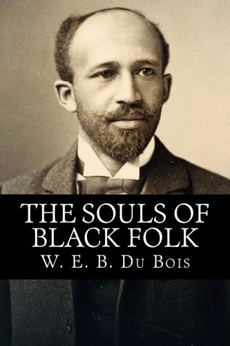 W. E. B. Du Bois: The Souls of Black Folk (Paperback, 2015, CreateSpace Independent Publishing Platform)