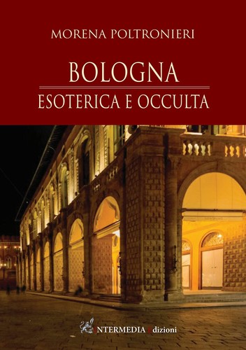 Morena Poltronieri: Bologna: Esoterica e occulta (2021, Intermedia Edizioni)