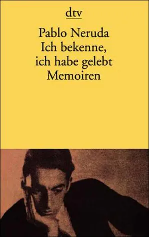 Pablo Neruda: Ich bekenne, ich habe gelebt (Paperback, German language, dtv)