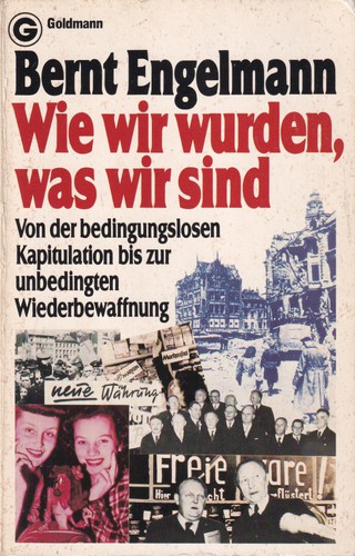 Bernt Engelmann: Wie wir wurden, was wir sind (German language, 1982, Wilhelm Goldmann Verlag)
