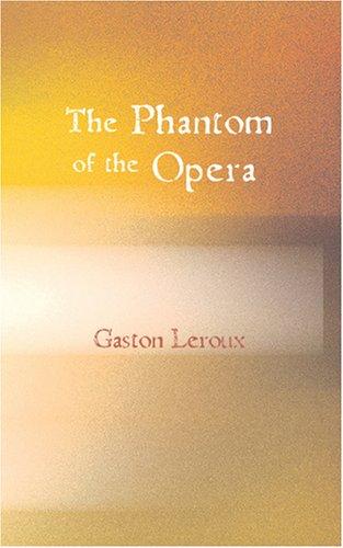 Gaston Leroux: The Phantom of the Opera (2007, BiblioBazaar)