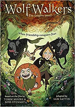 Tomm Moore & Ross Stewart, Samuel Sattin: Wolfwalkers (2020, Little, Brown Books for Young Readers)